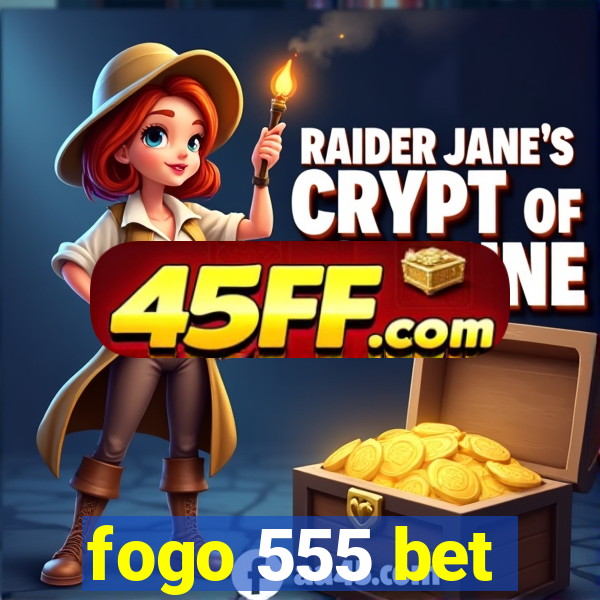 fogo 555 bet